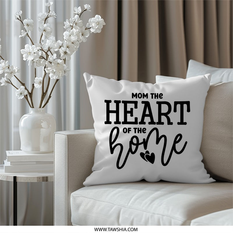 Mom the Heart of the Home Pillow, Mother's Day Gift Pillow, Home Decor Pillow, Best Mom Ever Gift, Mother Pillow - Tawshia
