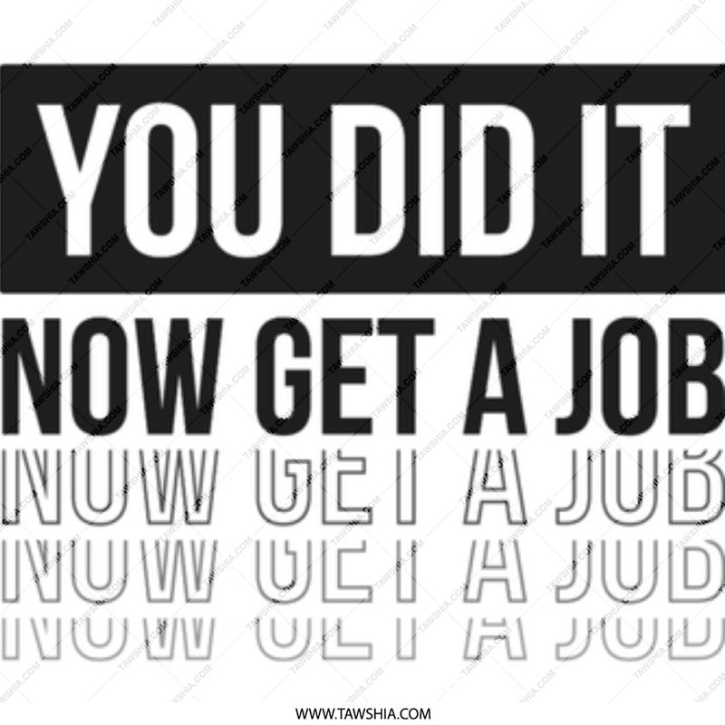 You Did It Now Get A Job Inspirational Sign product