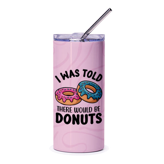I Was Told There Would Be Donuts Tumbler, Funny Food Tumbler, Donut Lover Gift, Novelty Drinkware, Gift for Friend, Office Gift - Tawshia