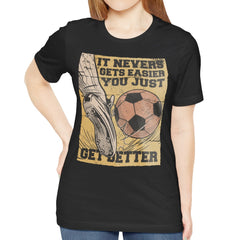 It Never Gets Easier You Just Get Better T-shirt product