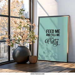 Feed Me and Tell Me I'm Pretty Wall Art, Motivational Quote Print, Funny Home Decor, Sassy Gift Idea, Modern Typography Art - Tawshia