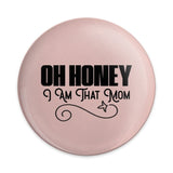 Oh Honey I Am That Mom Pinback Button, Humorous Mom Badge, Sassy Mom Gift, Funny Mom, Mother's Day Pinback Button, Mom Life Pin - Tawshia