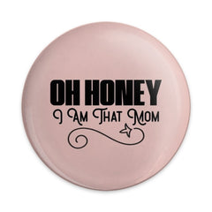 Oh Honey I Am That Mom Pinback Button, Humorous Mom Badge, Sassy Mom Gift, Funny Mom, Mother's Day Pinback Button, Mom Life Pin - Tawshia
