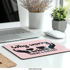 Funny Coffee Mouse Pad, Why Worry Coffee Desk Decor, Caffeine Lover Gift, Office Accessories, Computer Mousepad, Work From Home Desk - Tawshia