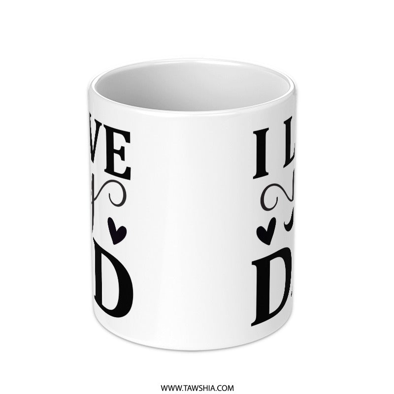 I Love My Dad Mug, Fathers Day Gift, Gift for Dad, Dad Mug, Best Dad Ever, Birthday Gift for Dad, Dad Coffee Mug, Funny Dad Mug - Tawshia