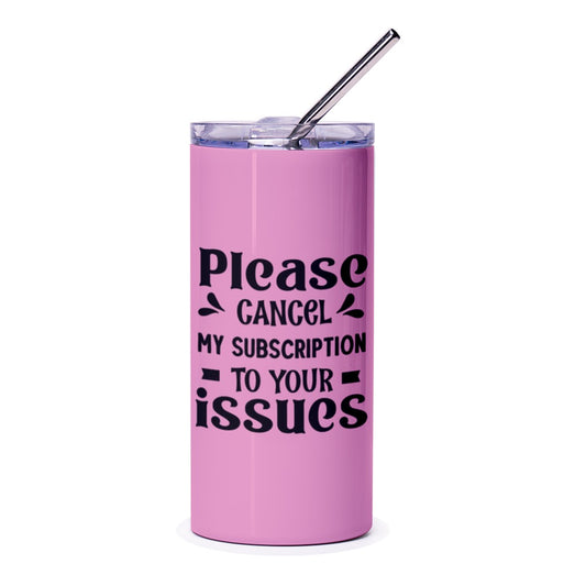 Cancel My Subscription To Your Issues Pink Tumbler, Funny Quote Tumbler, Sarcastic Tumbler, Gift For Friend, Novelty Tumbler, Office Humor - Tawshia