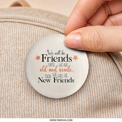 Friends Forever Pinback Button, Funny Friendship Gift, Old and Senile Button, Best Friend Present, Friendship Quote Pinback Button - Tawshia