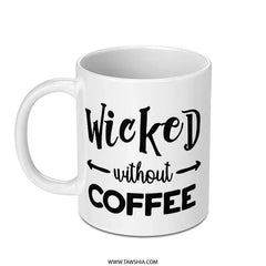 Wicked Without Coffee Mug, Funny Coffee Lover Gift, Sarcastic Mug, Coffee Addict Mug, Coffee Mug Gift, Novelty Mug, Gift for Her - Tawshia