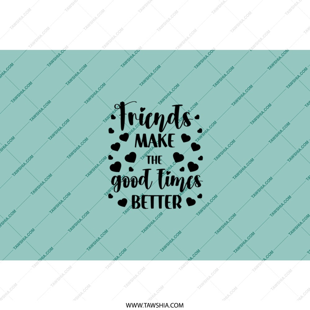 Friends Make Good Times Better Tumbler, Friendship Gift Idea, Best Friend Tumbler, Gift for Friends, Cute Tumbler, Tumblers - Tawshia
