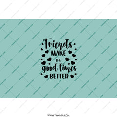 Friends Make Good Times Better Tumbler, Friendship Gift Idea, Best Friend Tumbler, Gift for Friends, Cute Tumbler, Tumblers - Tawshia