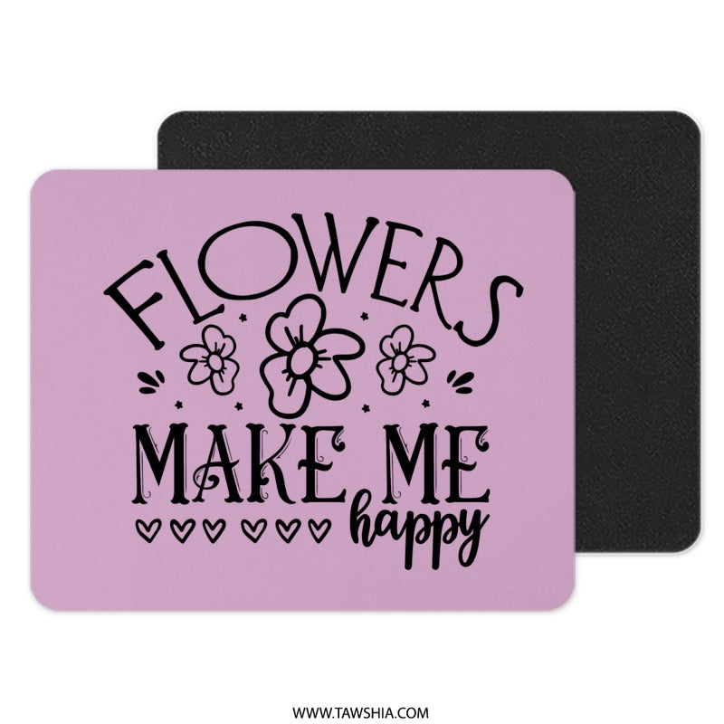 Flowers Make Me Happy Mouse Pad, Floral Mousepad, Inspirational Quote Mousepad, Heart Accent Mouse Pad, Trendy Mouse Pad, Office Desk Decor - Tawshia