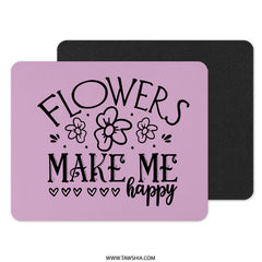 Flowers Make Me Happy Mouse Pad, Floral Mousepad, Inspirational Quote Mousepad, Heart Accent Mouse Pad, Trendy Mouse Pad, Office Desk Decor - Tawshia
