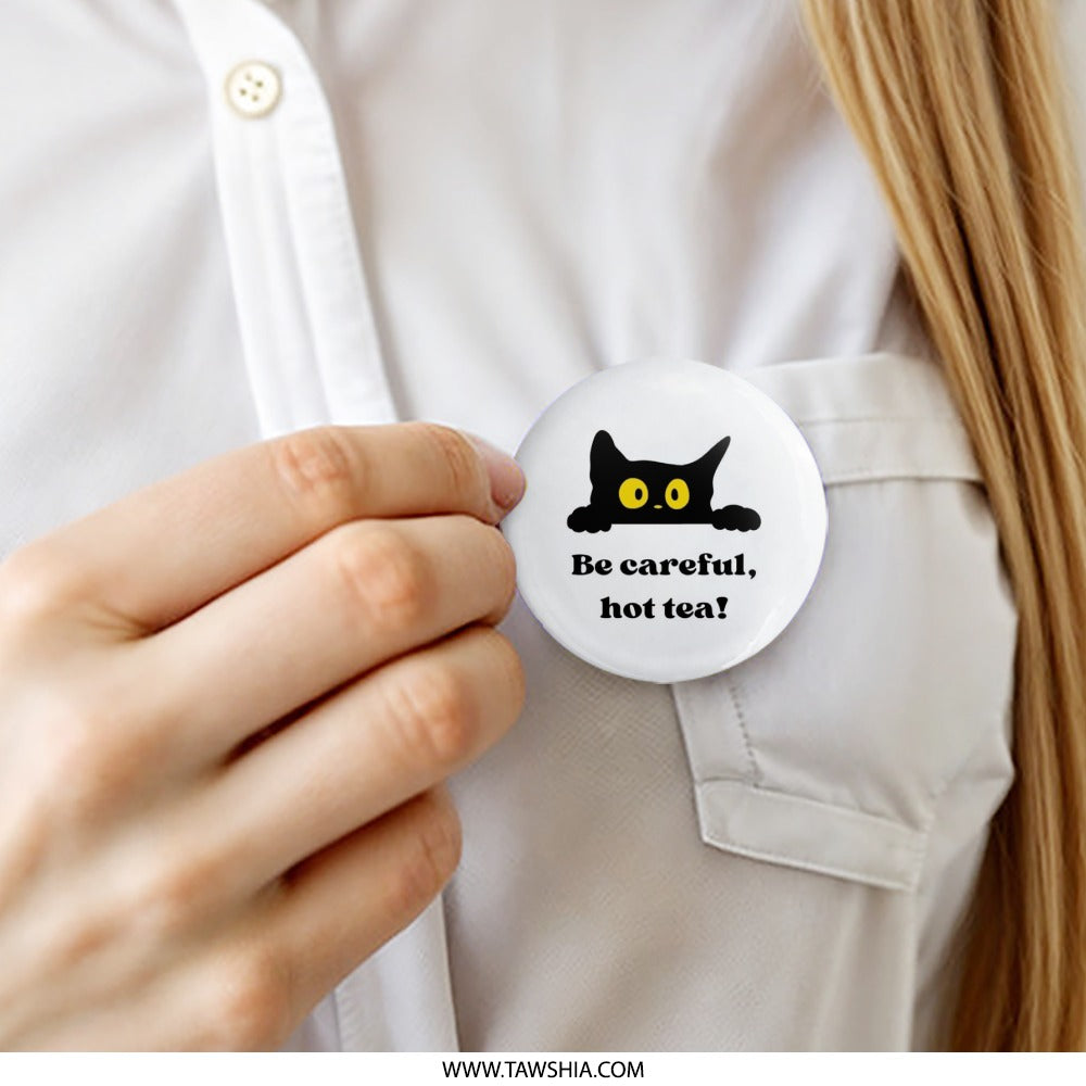 Black Cat Pinback Button, Be Careful Hot Tea, Novelty Cute Cat Button, Funny Cat Lover Gift, Sarcastic Button, Cat Meme Button, Gift for Cat - Tawshia
