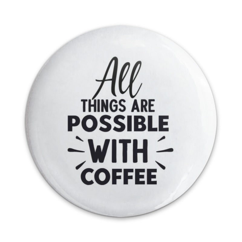 Coffee Lover Pinback Button, All Things Possible Coffee Button, Caffeine Addict Gift, Funny Coffee Quote Button, Coffee Motivation Badge - Tawshia
