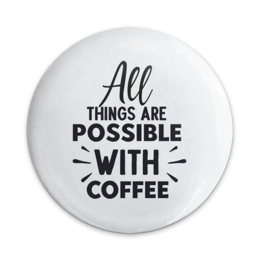 Coffee Lover Pinback Button, All Things Possible Coffee Button, Caffeine Addict Gift, Funny Coffee Quote Button, Coffee Motivation Badge - Tawshia