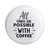 Coffee Lover Pinback Button, All Things Possible Coffee Button, Caffeine Addict Gift, Funny Coffee Quote Button, Coffee Motivation Badge - Tawshia