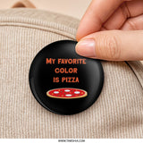 My Favorite Color is Pizza, Funny Pinback Button, Food Lover Gift, Pizza Lover Badge, Pizza Slice Button, Cute Pizza Button, Novelty Button - Tawshia