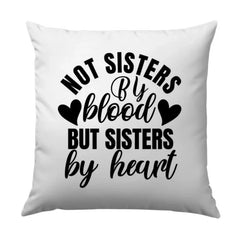 Not Sisters By Blood Pillow, Sister Gift Idea, Best Friend Pillow, Friendship Pillow, Sister By Heart Throw Pillow, Decorative Pillow - Tawshia