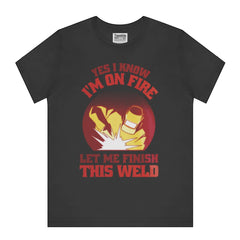 Yes I Know I'm On Fire Let Me Finish This Weld product type