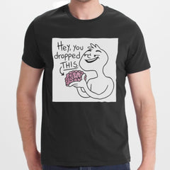 Hey You Dropped This Funny Graphic T-shirt product type