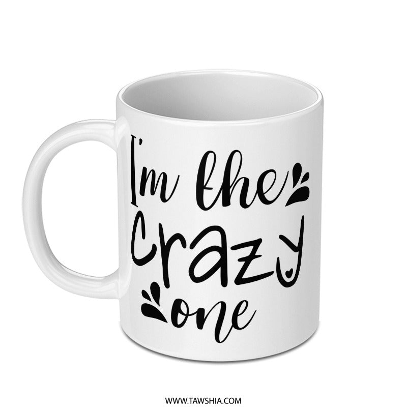 I am the Crazy One Mug, Fun Coffee Mug, Sarcastic Mug, Gift Idea, Novelty Mug, Crazy Mug, Tea Mug, Gift for Friend, Funny Sayings Mug - Tawshia