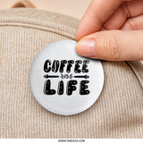Coffee Is Life Pinback Button, Caffeine Lover Gift, Funny Coffee Quote Button, Espresso Addict Pin Button, Unique Button Badge - Tawshia