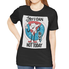 Yes I Can But Not Today Funny Graphic T-Shirt product