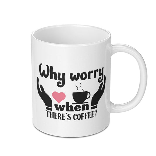 Why Worry Coffee Mug, Coffee Lover Mug, Funny Coffee Mug, Gift For Coffee Drinker, Cute Mug, Novelty Mug, Coffee Mug Gift Idea - Tawshia