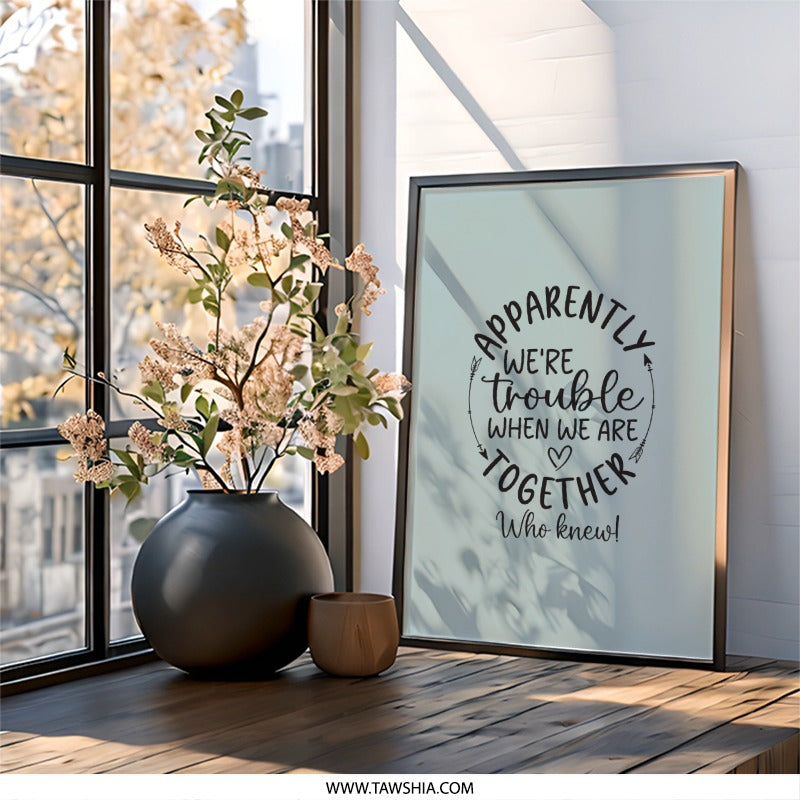 Apparently We re Trouble Wall Art, Funny Couple Wall Decor, Home Decor Print, Quirky Quote, Friendship Art, Gift Idea - Tawshia