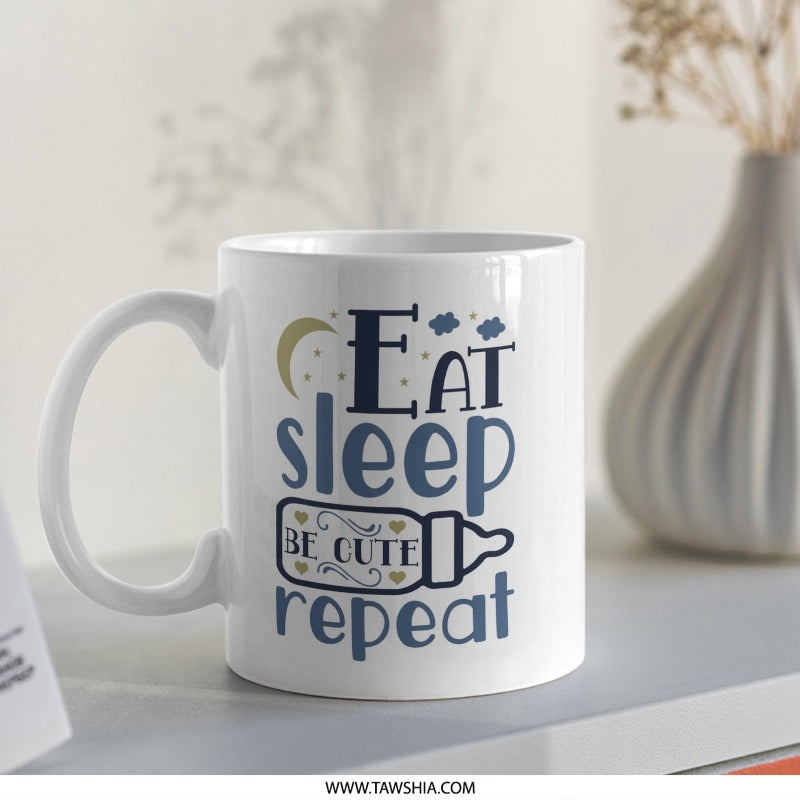 Eat Sleep Be Cute Repeat Mug, Baby Shower Gift, New Parent Present, Cute Mug, Unique Gift, Coffee Mug, Tea Mug, Gift for Her, Him - Tawshia