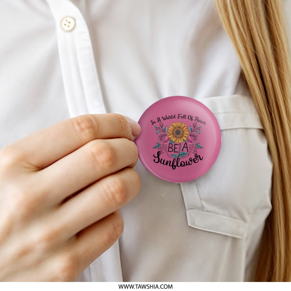 Sunflower Pinback Button, Floral Button, Inspirational Quote, Be a Sunflower, Flower Button, Rose Button, Pink Button, Positive Message - Tawshia