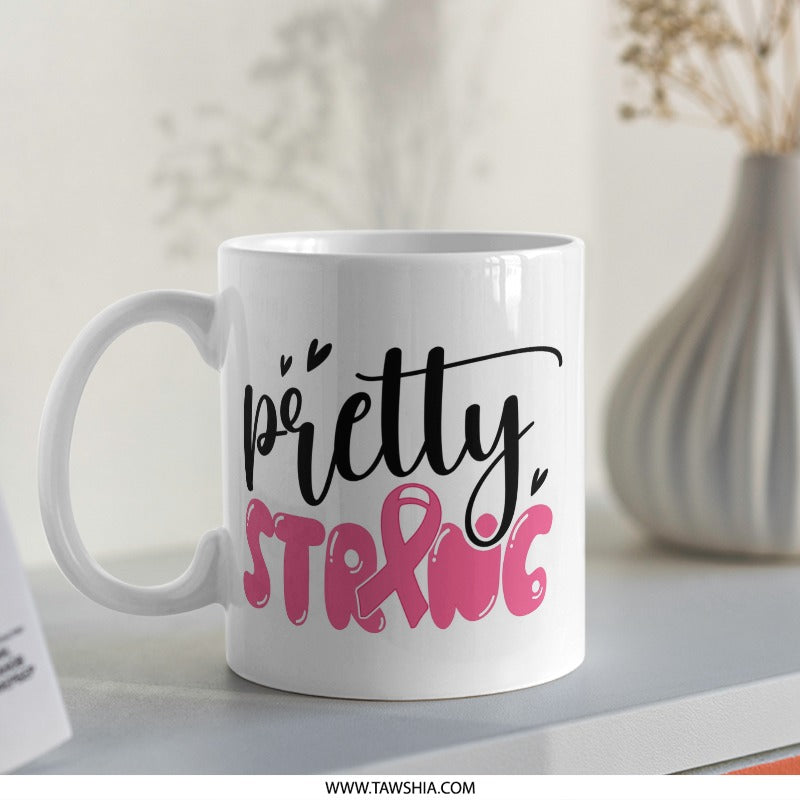 Pretty Strong Mug, Breast Cancer Awareness, Pink Ribbon Mug, Gift For Her, Survivor Gift, Motivational Mug, Support Mug, Fighter Mug - Tawshia