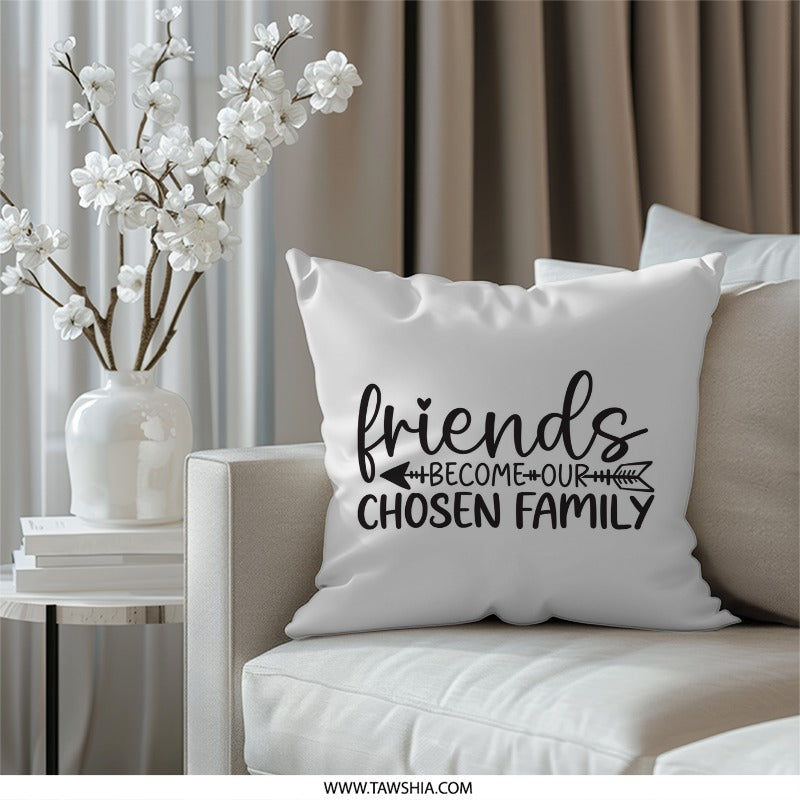 Friends Become Chosen Family Pillow, Friendship Saying Throw Pillow, Decorative Pillow, Home Decor Pillow, Gift for Friend, Pillow - Tawshia