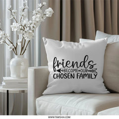 Friends Become Chosen Family Pillow, Friendship Saying Throw Pillow, Decorative Pillow, Home Decor Pillow, Gift for Friend, Pillow - Tawshia