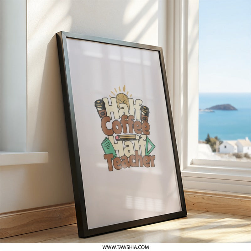 Half Coffee Half Teacher Wall Art, Teacher Gift, Coffee Lover Decor, Classroom Art, Teacher Appreciation Gift, Funny Teacher Wall Decor - Tawshia