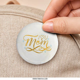 I Love You Mom Pinback Button, Mother's Day Gift Button, Mom Appreciation Button, Cute Button for Mom, Unique Mom Gift, Button for Bags - Tawshia