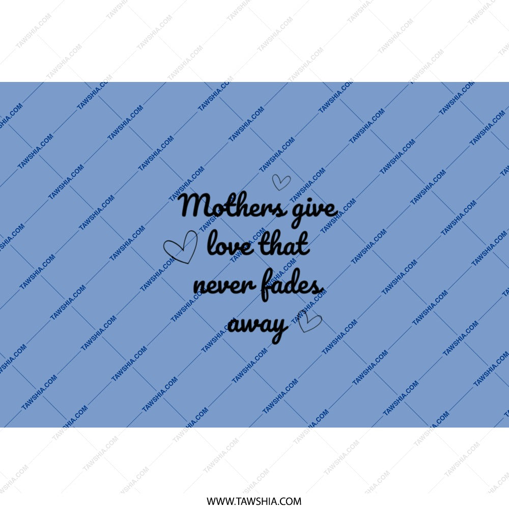 Mothers Love Tumbler, Mom Gift, Never Fades Away Tumbler, Mother's Day Gift, Cute Gift, Gift Idea - Tawshia