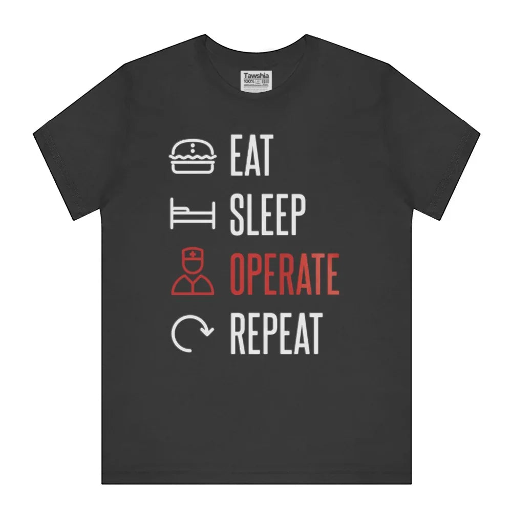 Eat Sleep Operate Repeat Design T-Shirt Product Type