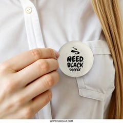Need Black Coffee Pinback Button, Coffee Lover Button, Caffeine Addict Badge, Funny Coffee Saying Gift, Trendy Aesthetic Button, Gift for - Tawshia