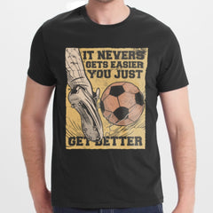 It Never Gets Easier You Just Get Better t-shirt product