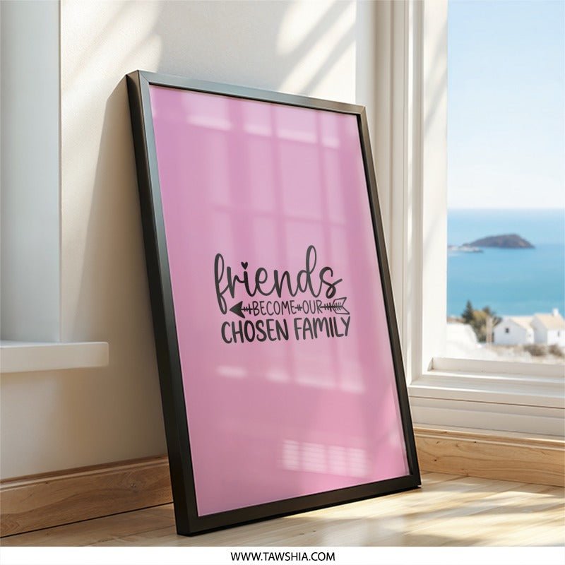 Friends Become Our Chosen Family Wall Art, Cute Friendship Gift, Inspirational Wall Decor, Family Quote Print, Home Decor, Wall Hangings - Tawshia