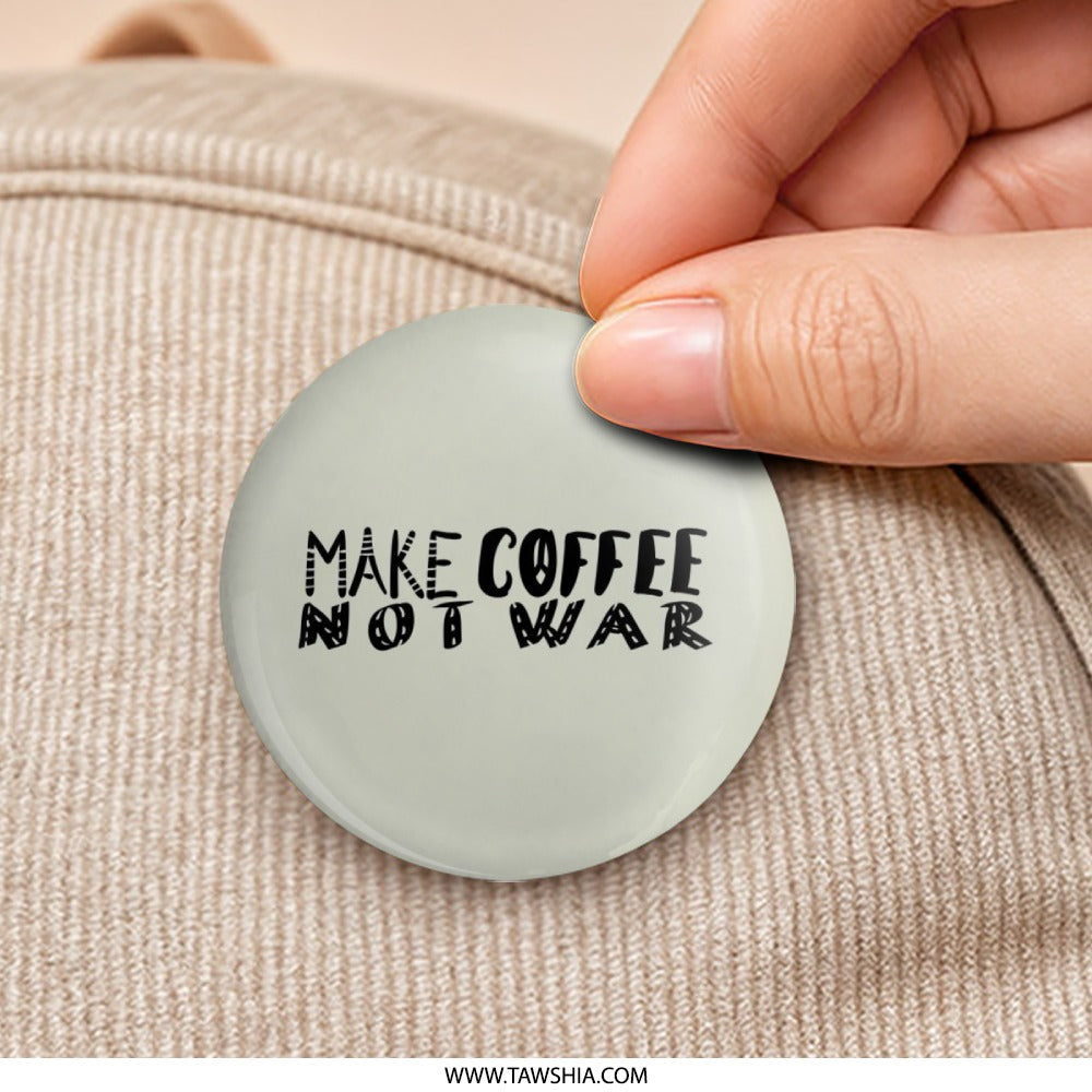 Make Coffee Not War Pinback Button, Funny Coffee Lover Gift, Peace Activist Pin, Coffee Slogan Pinback, Anti War Badge, Unique Gift Idea - Tawshia