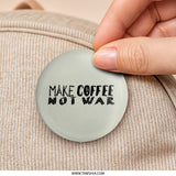 Make Coffee Not War Pinback Button, Funny Coffee Lover Gift, Peace Activist Pin, Coffee Slogan Pinback, Anti War Badge, Unique Gift Idea - Tawshia