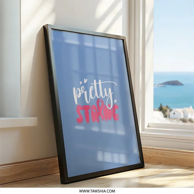 Pretty Strong Wall Art, Breast Cancer Awareness, Inspirational Quote Print, Empowering Gift, Survivor Decor, Home Decor, Hope Art - Tawshia