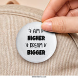 Aim Higher Dream Bigger Pinback Button, Inspirational Quote Button, Positive Affirmation Pin, Motivational Gift, Encouragement - Tawshia