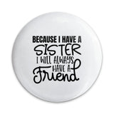 Sister Friend Pinback Button, Sister Gift Idea, Sibling Love Pin, Sister Quote Pin, Sister Birthday Gift, Best Friend Sister Pin - Tawshia