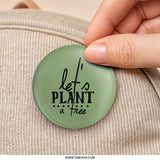Let's Plant a Tree Pinback Button, Earth Day, Environmentally Friendly, Gift, Nature Lover, Sustainable Living, Green Button - Tawshia