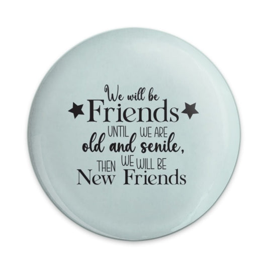 Funny Friendship Pinback Button, Best Friends Forever Gift, Old and Senile Friends Pin, Friend Quote Button, Novelty Pinback Button - Tawshia