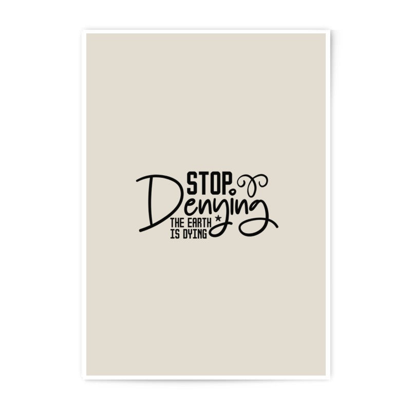 Stop Denying Photographic Prints, Environmental Prints, Earth Dying Poster, Climate Change Art, Activist Prints, Eco Friendly Art - Tawshia