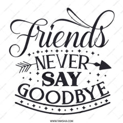 Friends Never Say Goodbye Mug, Friendship Quote Mug, Gift for Friend, Best Friend Mug, Inspirational Saying, Farewell Present - Tawshia
